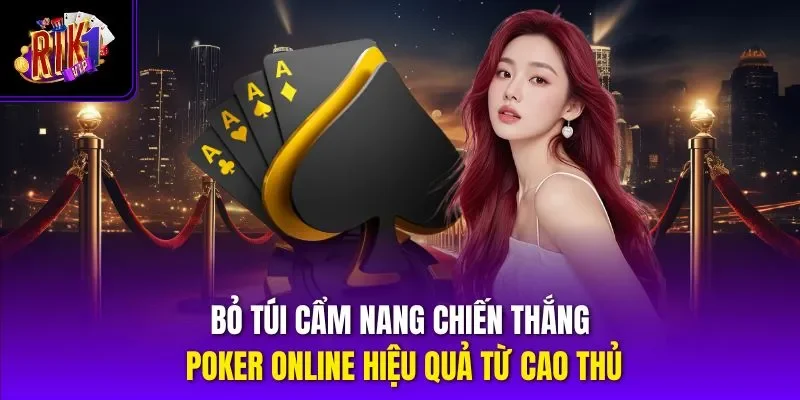 Bỏ túi cẩm nang chiến thắng poker online hiệu quả từ cao thủ