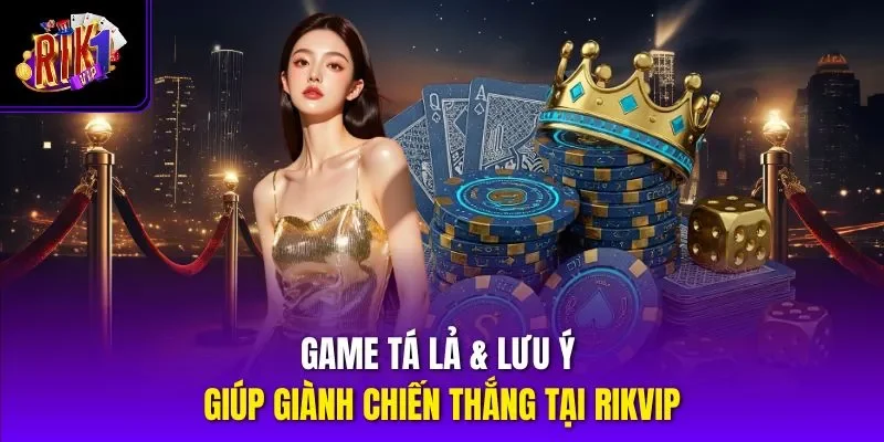 Game Tá Lả & Lưu Ý Giúp Giành Chiến Thắng Tại Rikvip