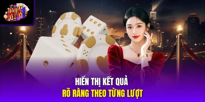 Hiển thị kết quả rõ ràng theo từng lượt