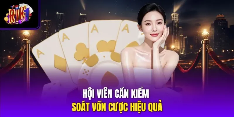 Hội viên cần kiểm soát vốn cược hiệu quả