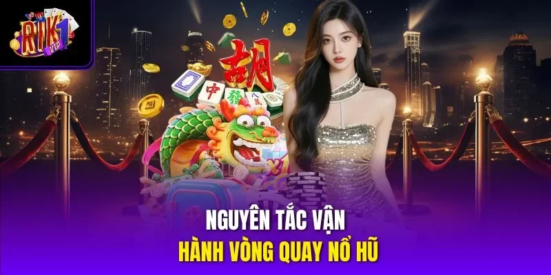 Nguyên tắc vận hành vòng quay nổ hũ