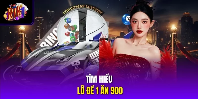 Tìm hiểu lô đề 1 ăn 900 