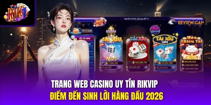 Trang Web Casino Uy Tín Rikvip - Điểm Đến Sinh Lời Hàng Đầu 2026